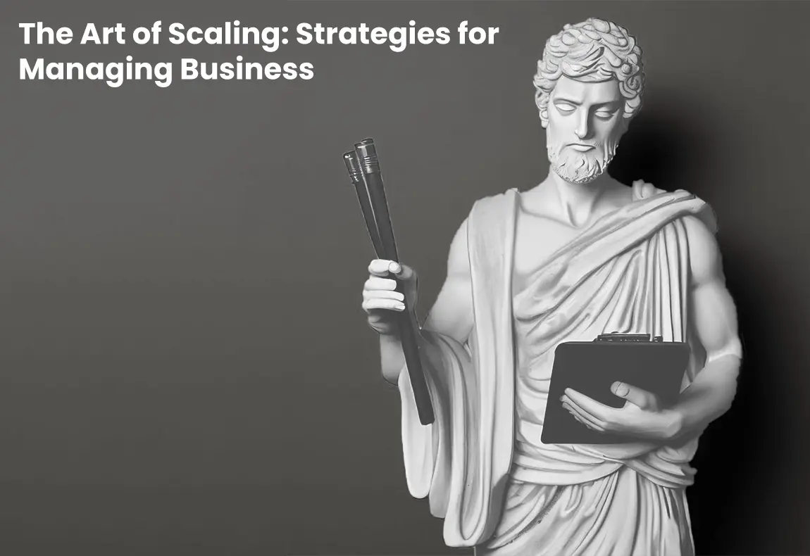 The Art Of Scaling: Strategies For Managing Business